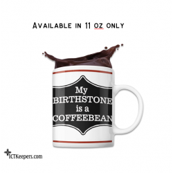 Ceramic Funny Coffee Mug Birthstone is a Coffee Bean