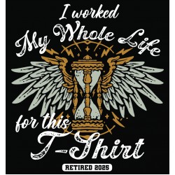 Personalized Funny Retirement T-shirt WORKED MY WHOLE LIFE Personalized Funny Retirement T-shirt WORKED MY WHOLE LIFE